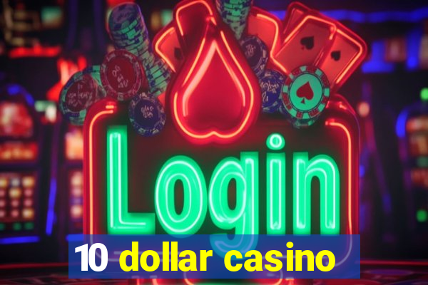 10 dollar casino