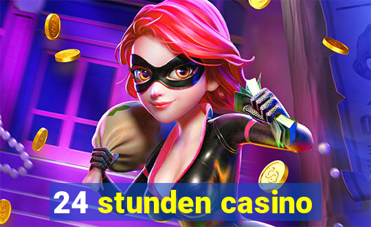 24 stunden casino