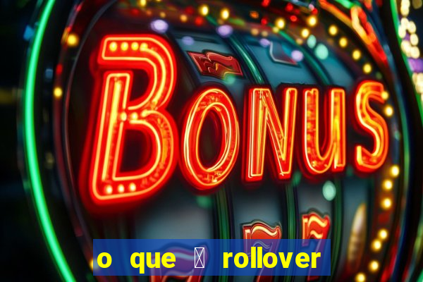 o que 茅 rollover no jogo