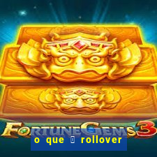 o que 茅 rollover no jogo