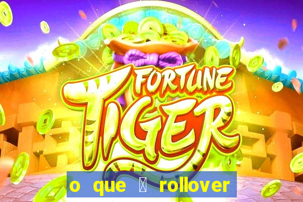 o que 茅 rollover no jogo