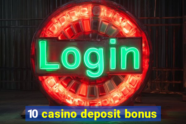 10 casino deposit bonus