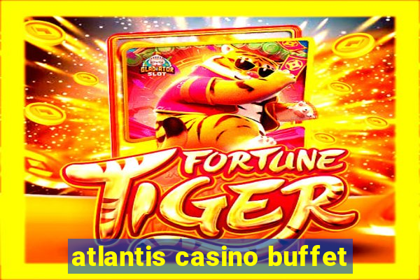 atlantis casino buffet