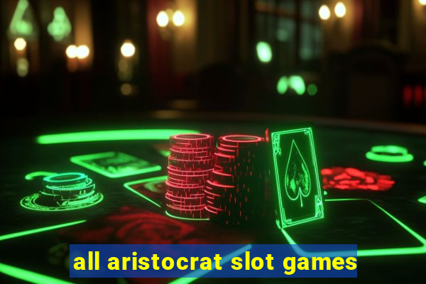 all aristocrat slot games