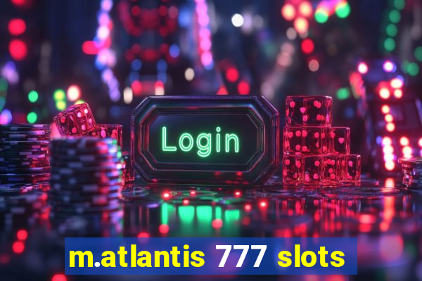 m.atlantis 777 slots