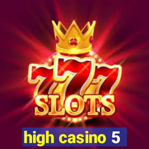 high casino 5