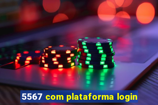 5567 com plataforma login