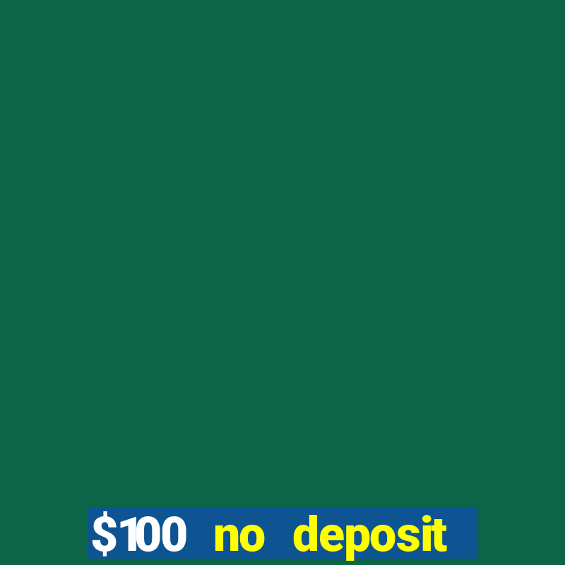 $100 no deposit bonus real money casino