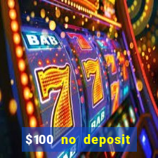 $100 no deposit bonus real money casino