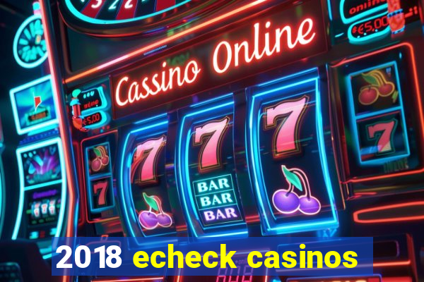 2018 echeck casinos