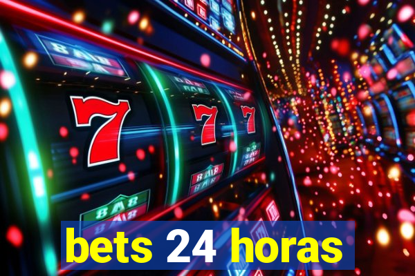 bets 24 horas