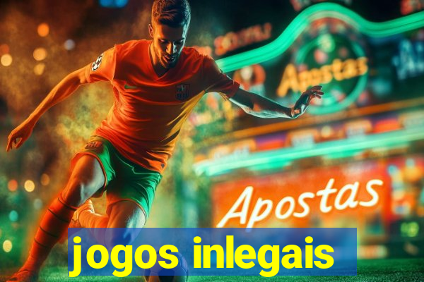 jogos inlegais