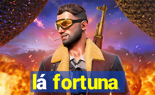 lá fortuna