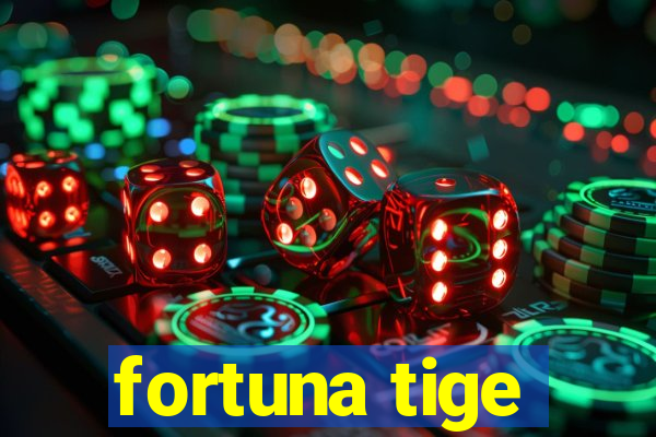 fortuna tige