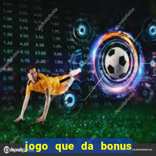 jogo que da bonus para ganhar dinheiro