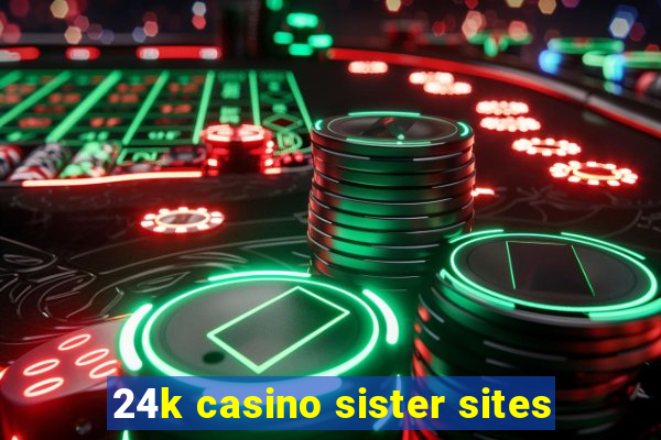 24k casino sister sites