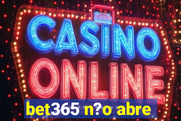 bet365 n?o abre