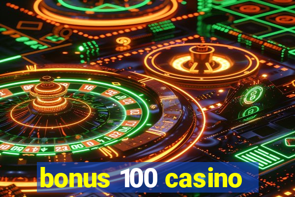 bonus 100 casino