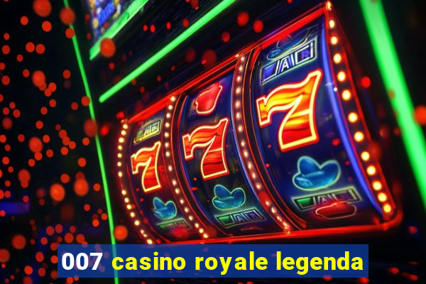 007 casino royale legenda