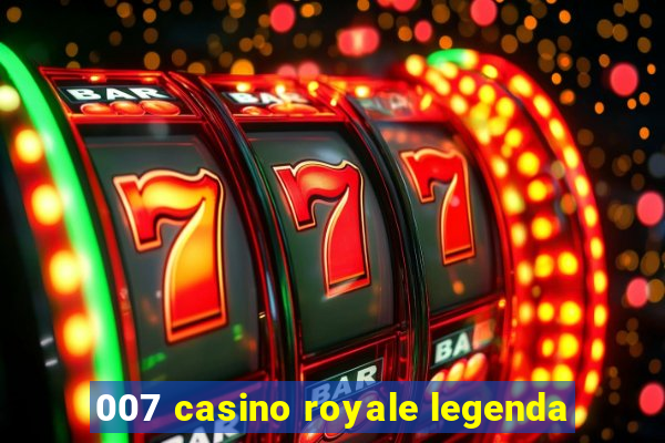 007 casino royale legenda