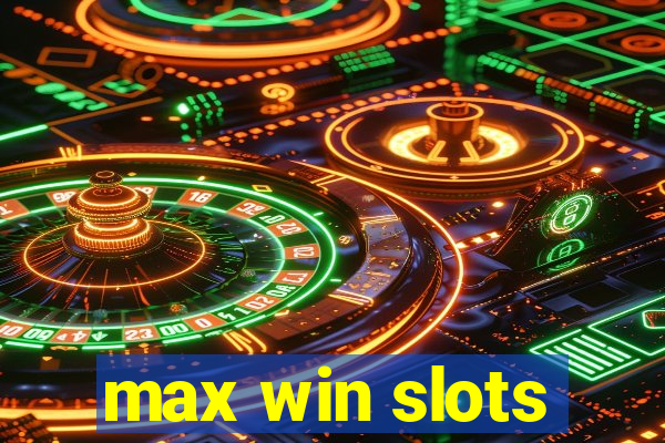 max win slots