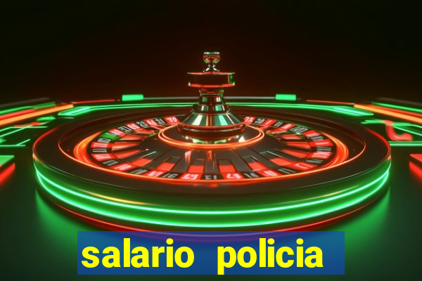 salario policia civil bahia