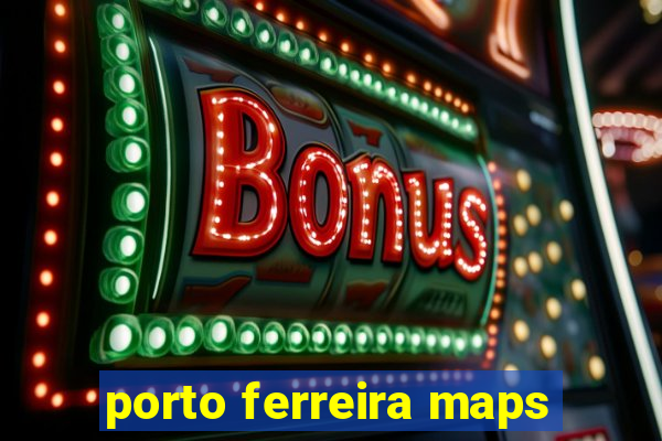 porto ferreira maps