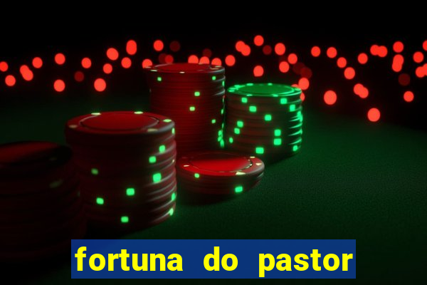 fortuna do pastor cláudio duarte