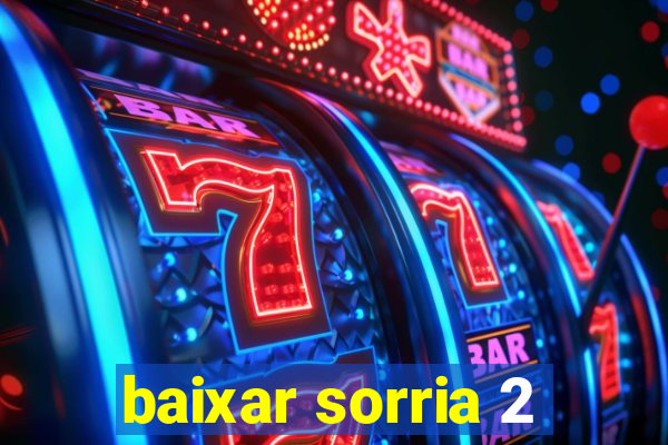 baixar sorria 2