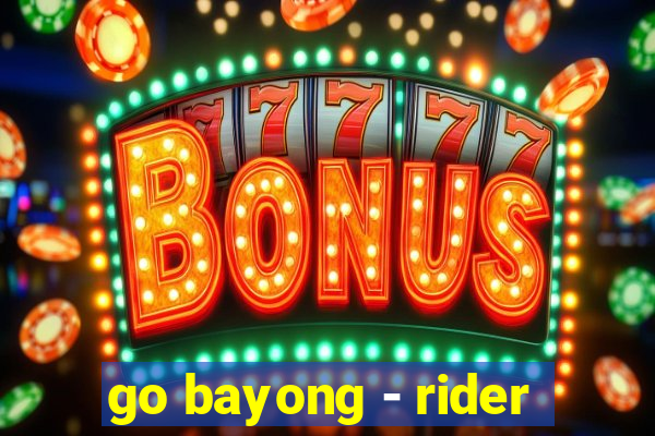 go bayong - rider