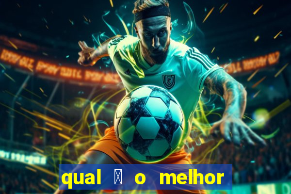 qual 茅 o melhor site de apostas