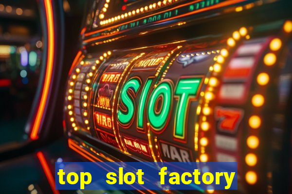 top slot factory online casino