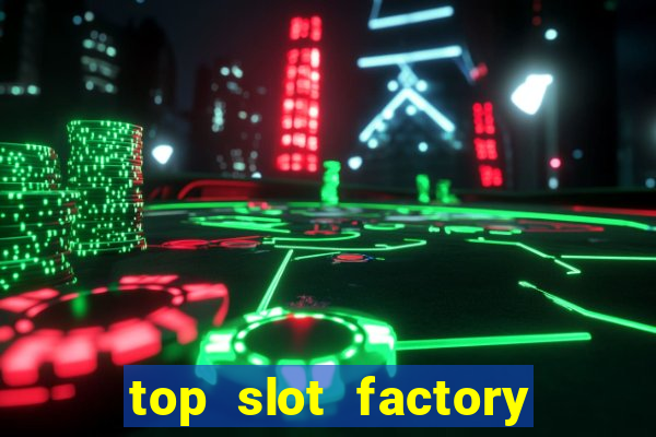 top slot factory online casino