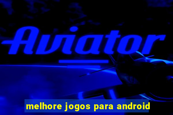 melhore jogos para android