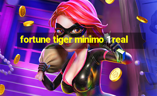 fortune tiger minimo 1 real