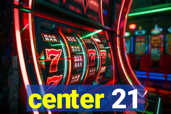 center 21