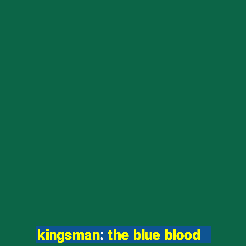 kingsman: the blue blood