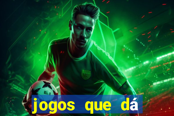 jogos que dá dinheiro grátis