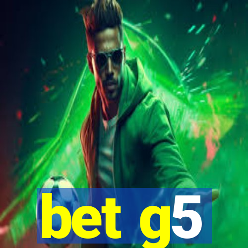 bet g5