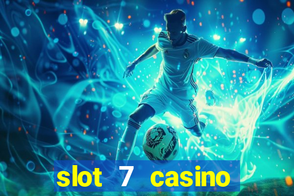 slot 7 casino bonus code