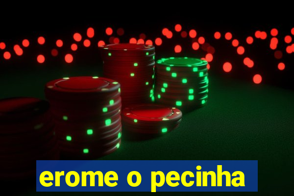 erome o pecinha