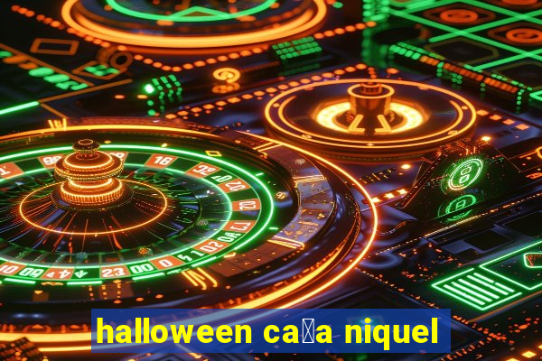 halloween ca莽a niquel