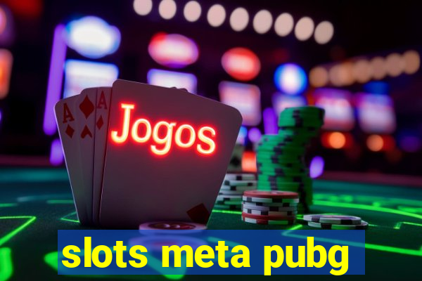 slots meta pubg