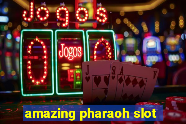 amazing pharaoh slot