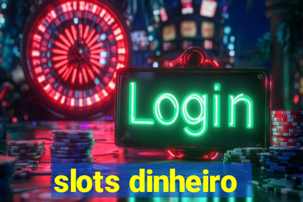 slots dinheiro