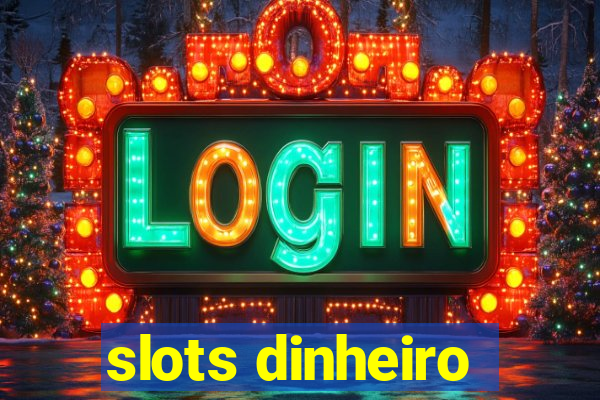 slots dinheiro