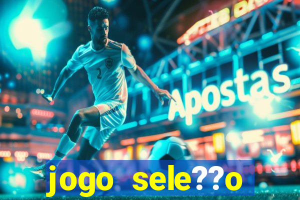 jogo sele??o brasileira onde assistir