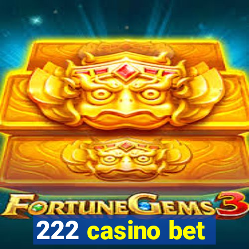 222 casino bet