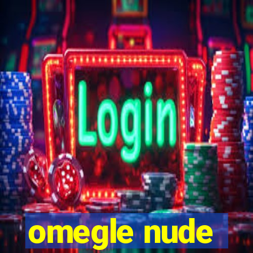 omegle nude