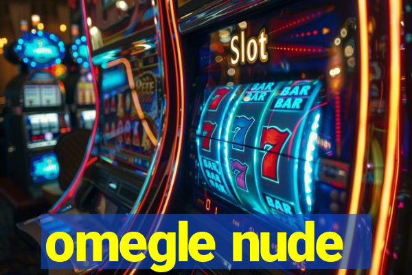 omegle nude